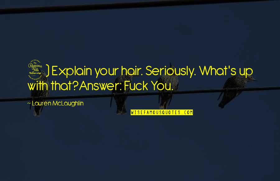 Wizja Gwiazd Quotes By Lauren McLaughlin: 4) Explain your hair. Seriously. What's up with
