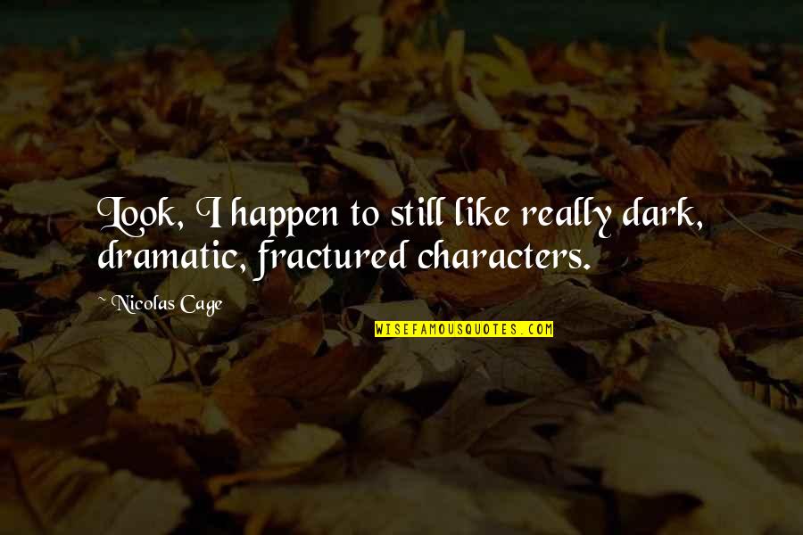 Wizner Usa Quotes By Nicolas Cage: Look, I happen to still like really dark,