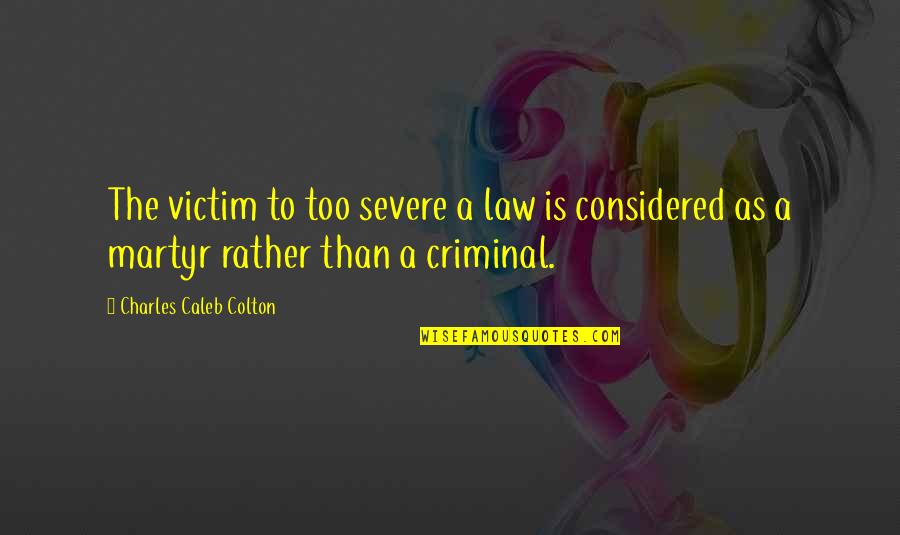 Wizyta Starszej Quotes By Charles Caleb Colton: The victim to too severe a law is Wizyta Starszej Quotes By Charles Caleb Colton: The victim to too severe a law is