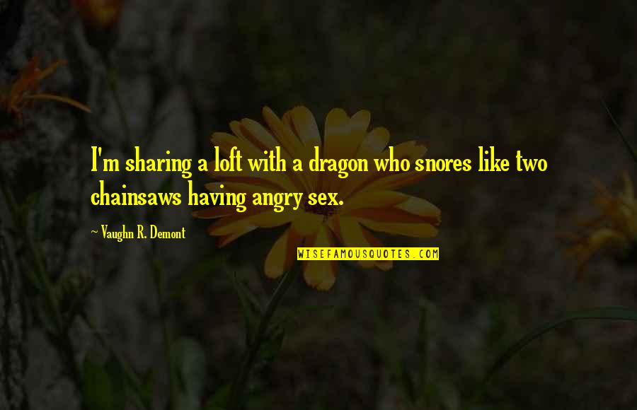 Wizyta Starszej Quotes By Vaughn R. Demont: I'm sharing a loft with a dragon who