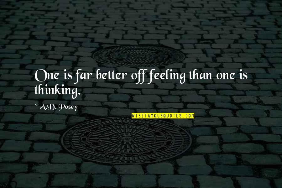 Wizz Quotes By A.D. Posey: One is far better off feeling than one Wizz Quotes By A.D. Posey: One is far better off feeling than one