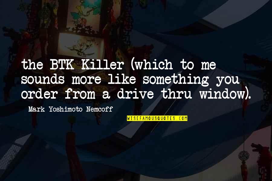 Wjct Schedule Quotes By Mark Yoshimoto Nemcoff: the BTK Killer (which to me sounds more Wjct Schedule Quotes By Mark Yoshimoto Nemcoff: the BTK Killer (which to me sounds more
