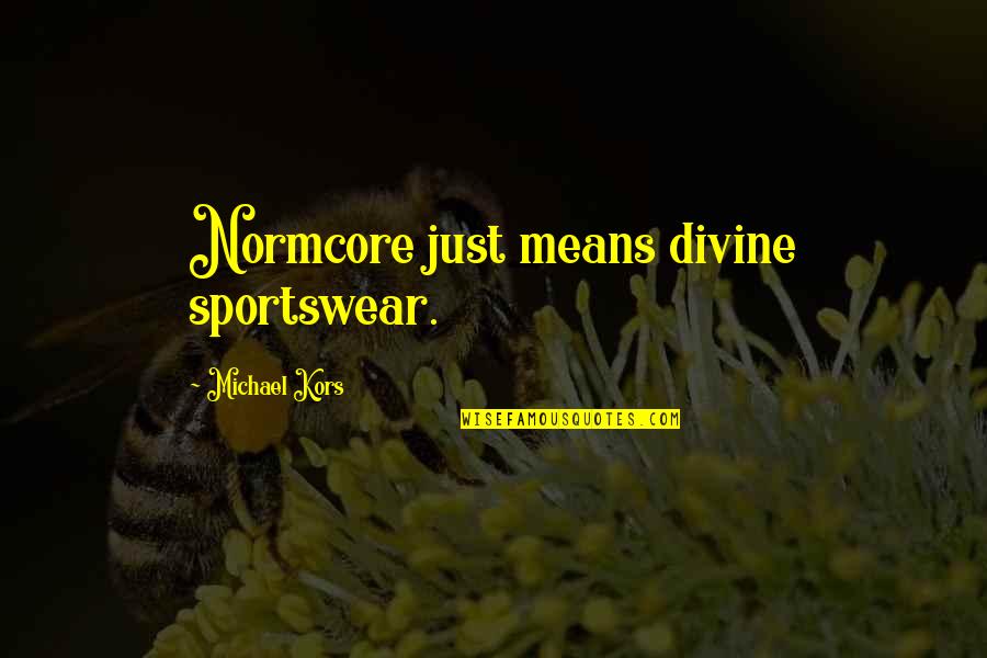 Wjct Schedule Quotes By Michael Kors: Normcore just means divine sportswear. Wjct Schedule Quotes By Michael Kors: Normcore just means divine sportswear.