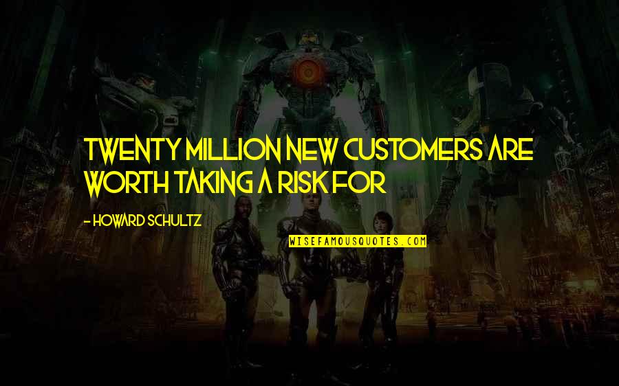 Wjfhm Quotes By Howard Schultz: Twenty Million New Customers Are Worth Taking a
