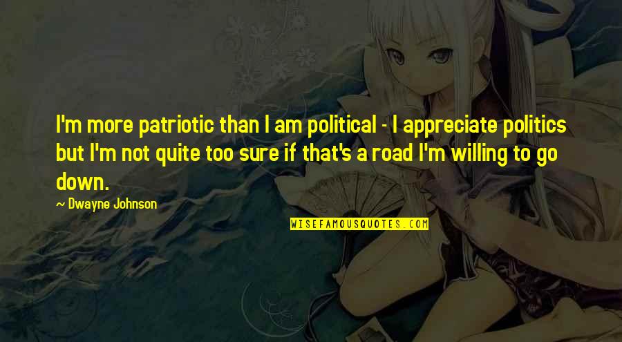 Wjustforu Quotes By Dwayne Johnson: I'm more patriotic than I am political -