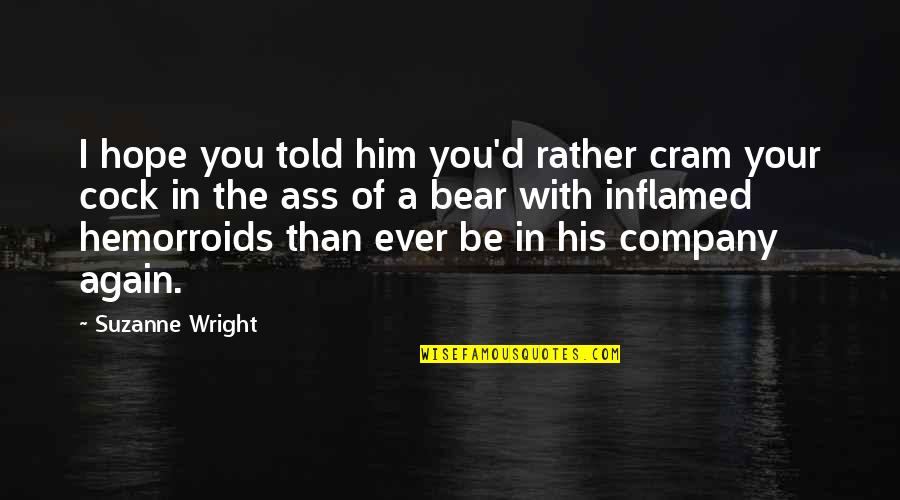 Wk Quote Quotes By Suzanne Wright: I hope you told him you'd rather cram