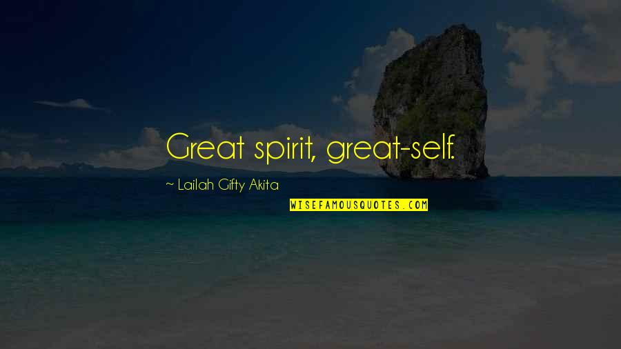 Wkat Quotes By Lailah Gifty Akita: Great spirit, great-self.