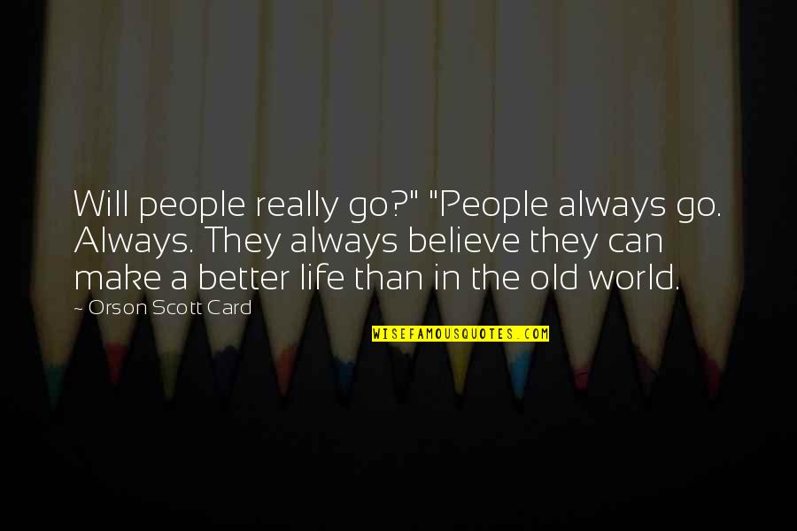 Wkrc Channel Quotes By Orson Scott Card: Will people really go?" "People always go. Always.