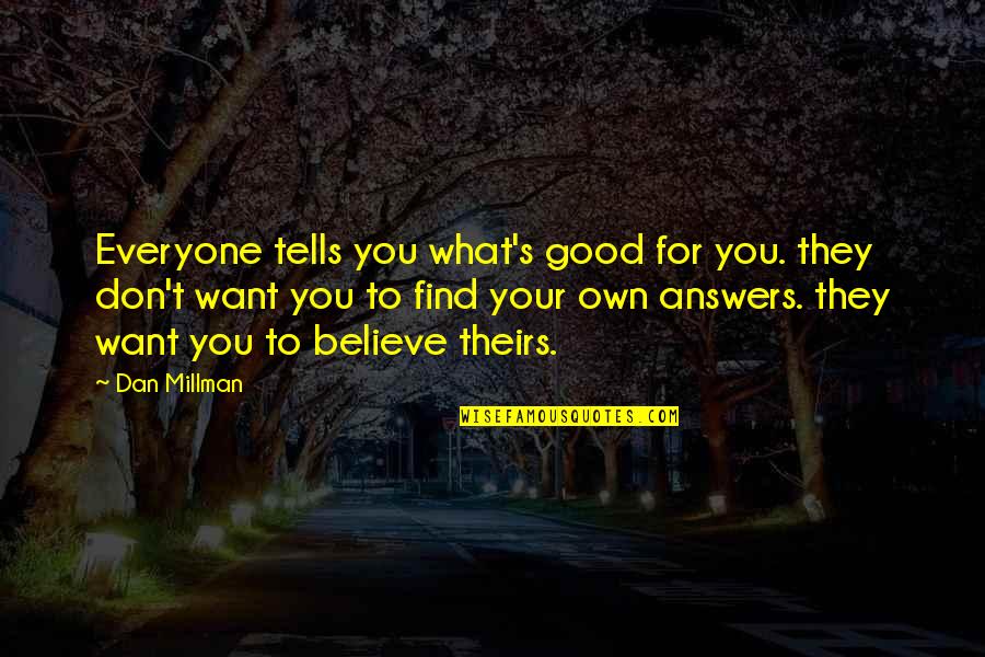Wladimiro Dorigo Quotes By Dan Millman: Everyone tells you what's good for you. they