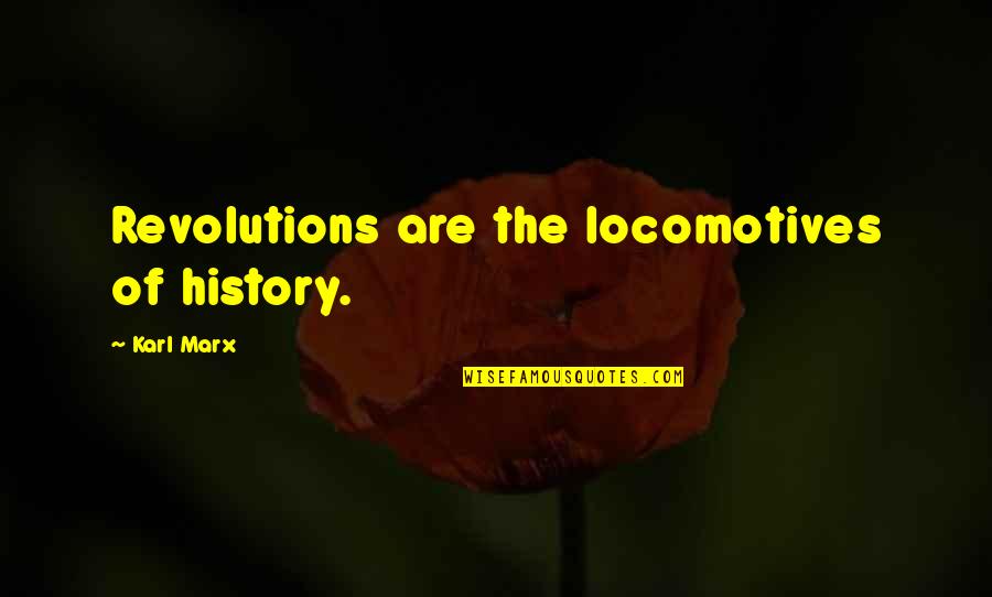 Wladyslaw Gomulka Quotes By Karl Marx: Revolutions are the locomotives of history.