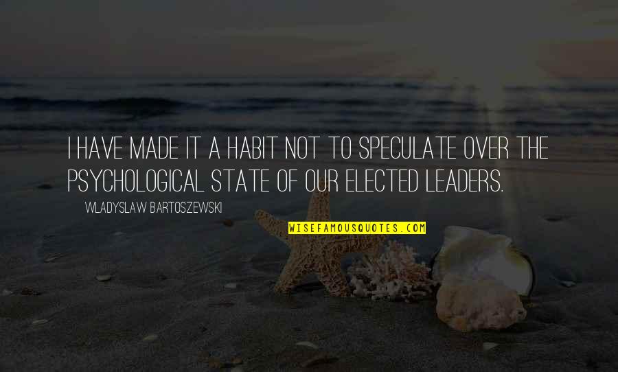 Wladyslaw Quotes By Wladyslaw Bartoszewski: I have made it a habit not to Wladyslaw Quotes By Wladyslaw Bartoszewski: I have made it a habit not to