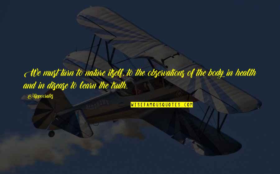 Wlater Quotes By Hippocrates: We must turn to nature itself, to the Wlater Quotes By Hippocrates: We must turn to nature itself, to the
