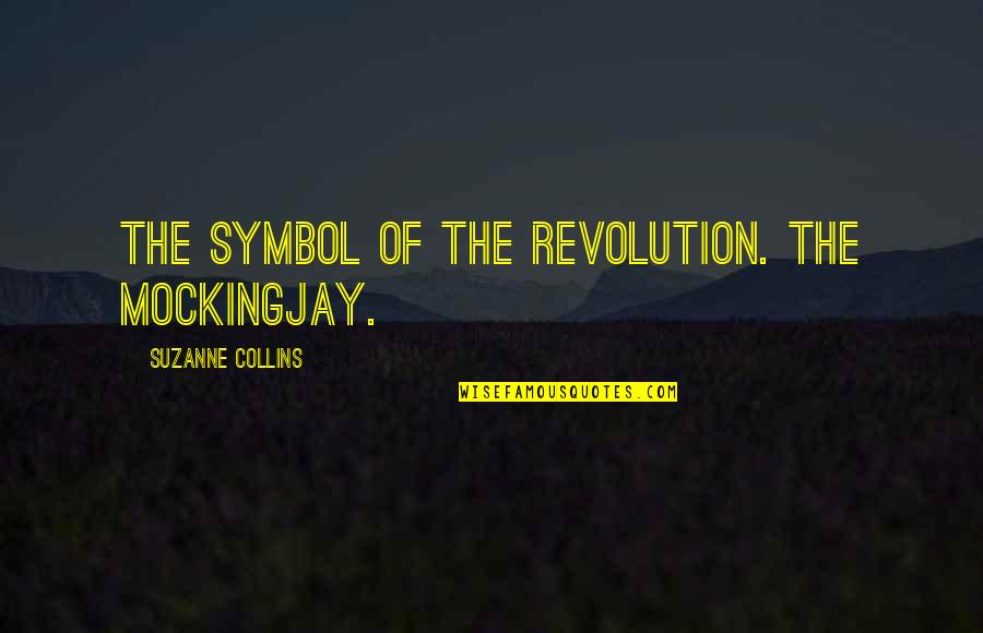 Wlater Quotes By Suzanne Collins: The symbol of the revolution. The Mockingjay. Wlater Quotes By Suzanne Collins: The symbol of the revolution. The Mockingjay.