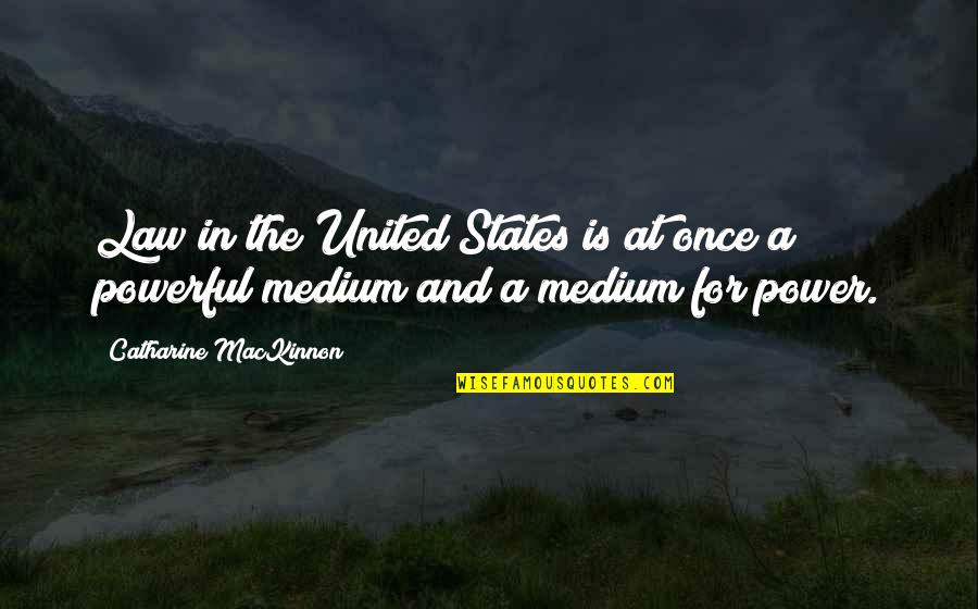 Wlaw Weights Quotes By Catharine MacKinnon: Law in the United States is at once