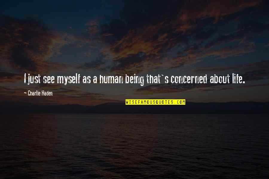 Wlazelek Quotes By Charlie Haden: I just see myself as a human being Wlazelek Quotes By Charlie Haden: I just see myself as a human being