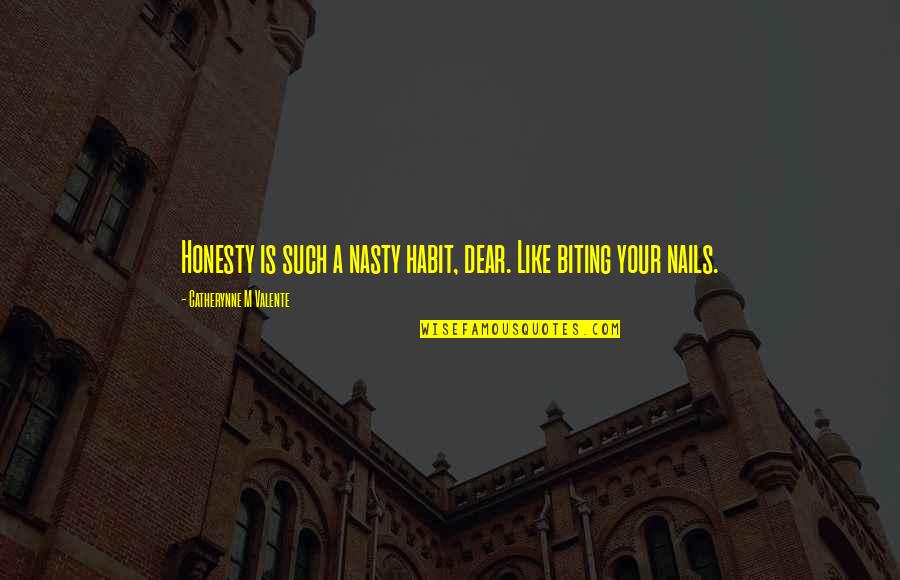 Wlehyenneh Toles Quotes By Catherynne M Valente: Honesty is such a nasty habit, dear. Like