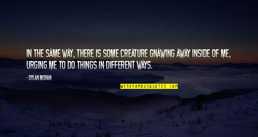 Wlehyenneh Toles Quotes By Dylan Moran: In the same way, there is some creature