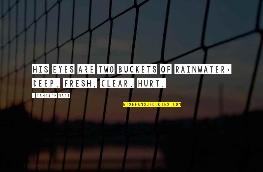 Wlehyenneh Toles Quotes By Tahereh Mafi: His eyes are two buckets of rainwater: deep,