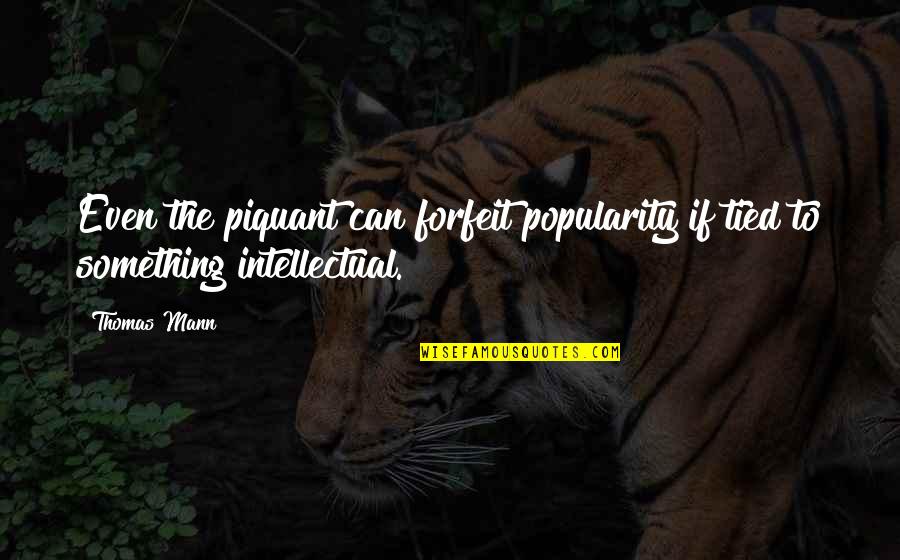 Wlehyenneh Toles Quotes By Thomas Mann: Even the piquant can forfeit popularity if tied