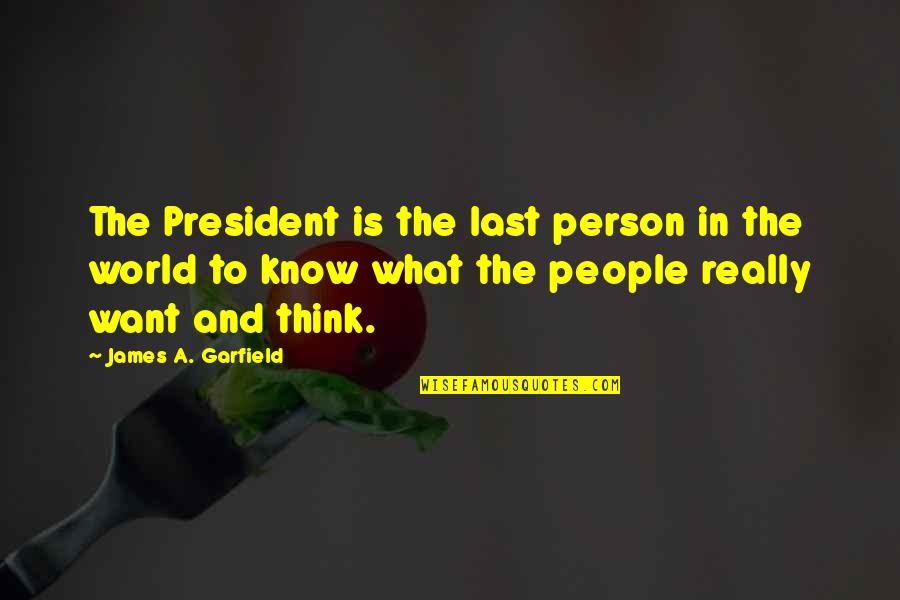 Wleklinski Quotes By James A. Garfield: The President is the last person in the Wleklinski Quotes By James A. Garfield: The President is the last person in the