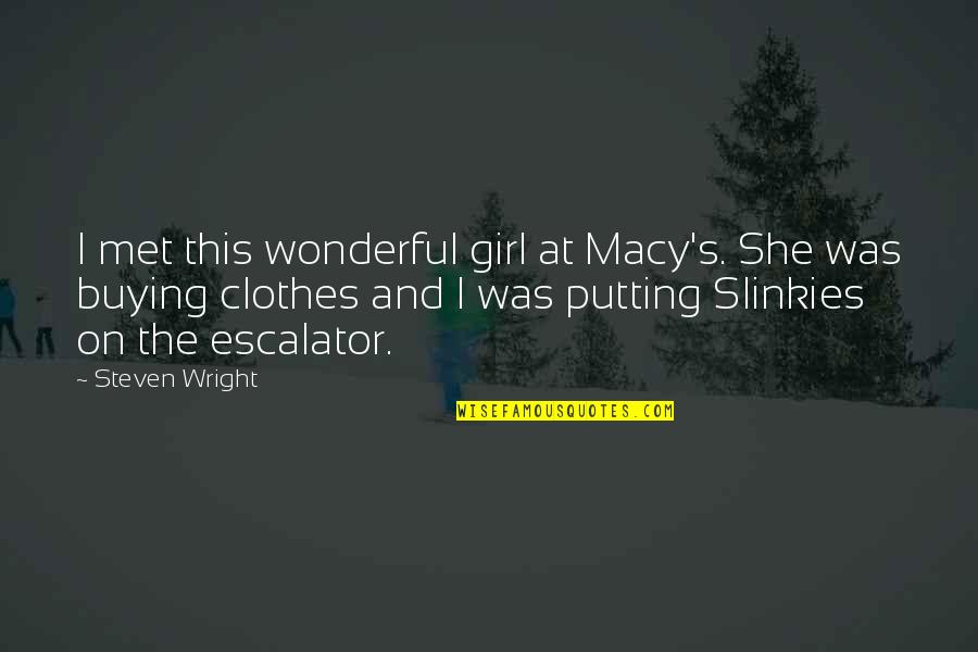 Wlfee Quotes By Steven Wright: I met this wonderful girl at Macy's. She