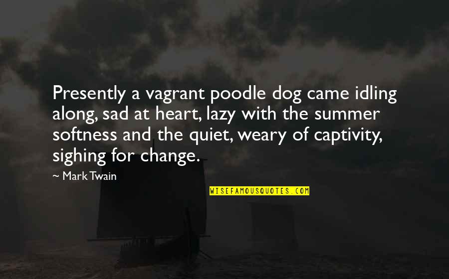 Wll Stock Quote Quotes By Mark Twain: Presently a vagrant poodle dog came idling along,