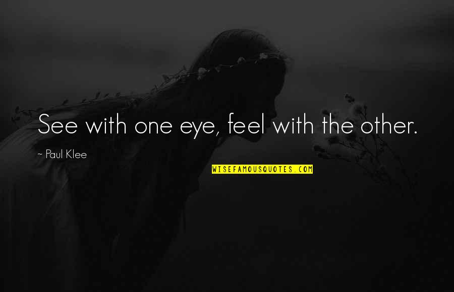 Wlqi Listen Quotes By Paul Klee: See with one eye, feel with the other. Wlqi Listen Quotes By Paul Klee: See with one eye, feel with the other.