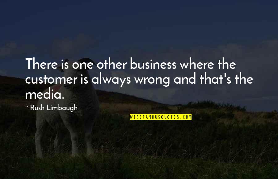 Wm Buckley Quotes By Rush Limbaugh: There is one other business where the customer