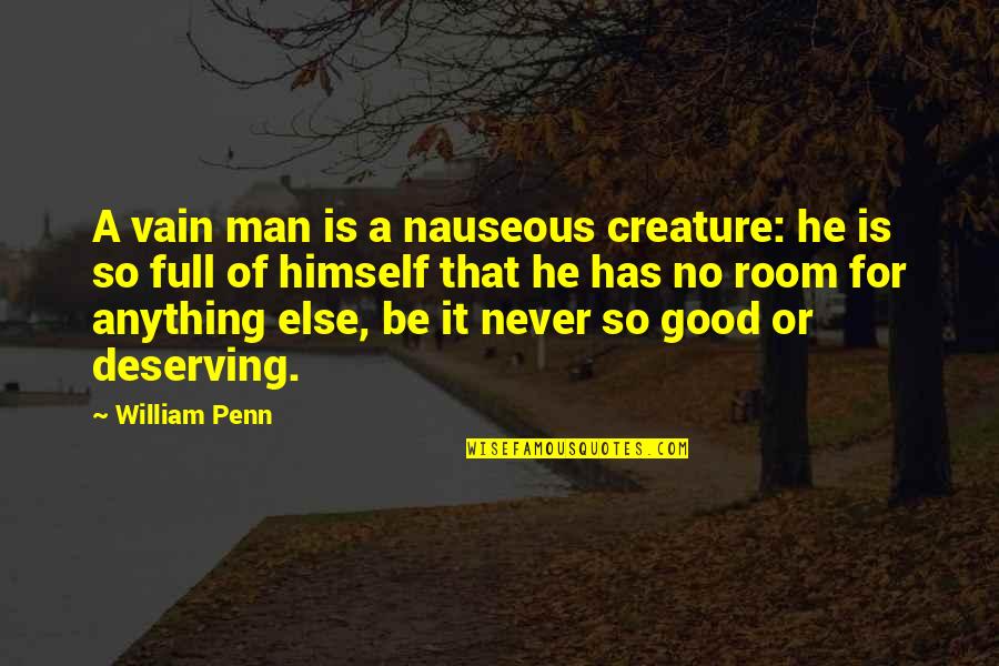 Wm Burroughs Quotes By William Penn: A vain man is a nauseous creature: he