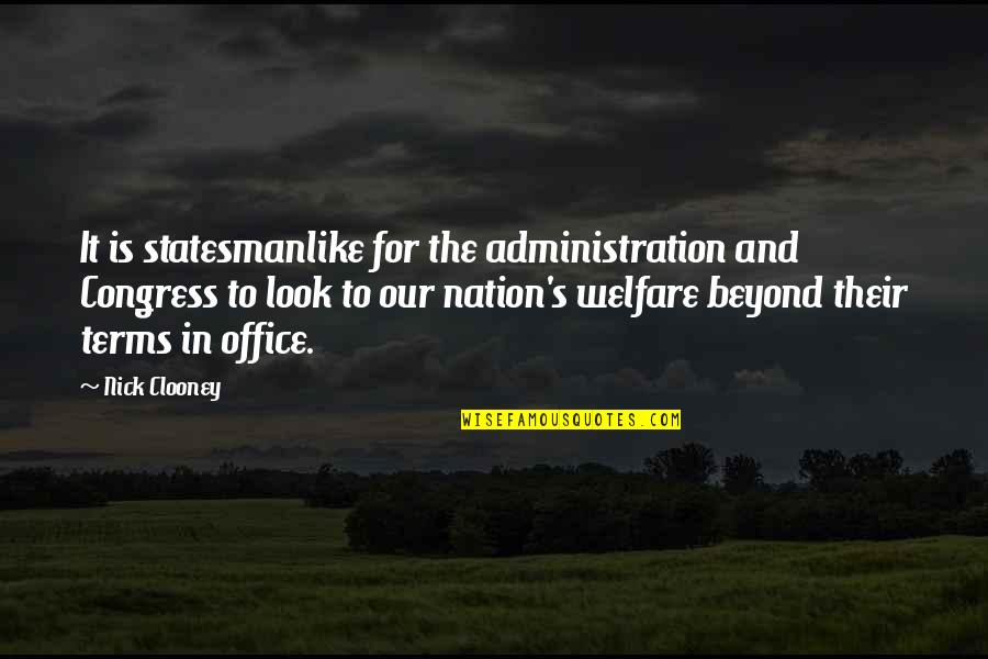 Wm Penn Quotes By Nick Clooney: It is statesmanlike for the administration and Congress