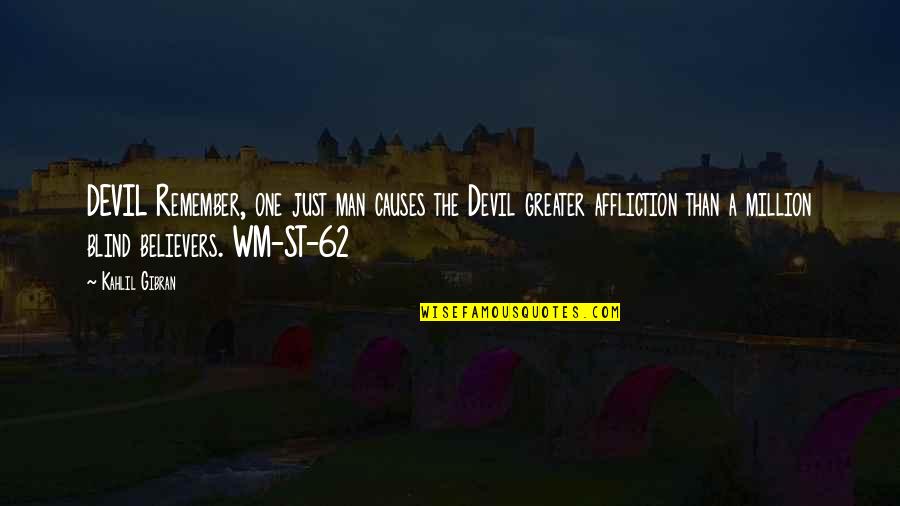 Wm Quotes By Kahlil Gibran: DEVIL Remember, one just man causes the Devil Wm Quotes By Kahlil Gibran: DEVIL Remember, one just man causes the Devil