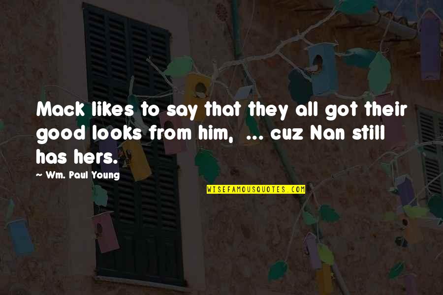Wm Quotes By Wm. Paul Young: Mack likes to say that they all got Wm Quotes By Wm. Paul Young: Mack likes to say that they all got