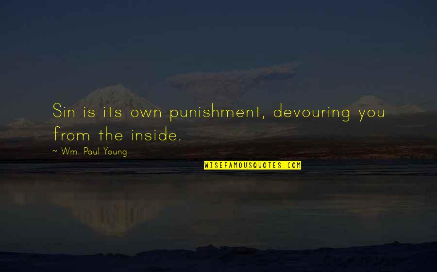 Wm Quotes By Wm. Paul Young: Sin is its own punishment, devouring you from Wm Quotes By Wm. Paul Young: Sin is its own punishment, devouring you from