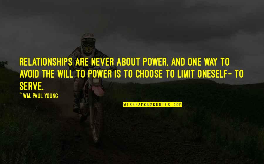 Wm Quotes By Wm. Paul Young: Relationships are never about power, and one way Wm Quotes By Wm. Paul Young: Relationships are never about power, and one way