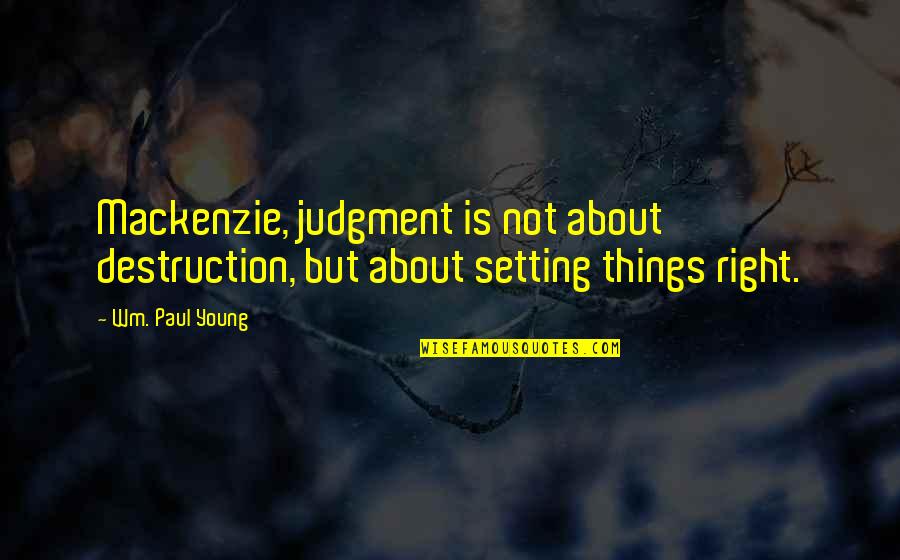 Wm Quotes By Wm. Paul Young: Mackenzie, judgment is not about destruction, but about