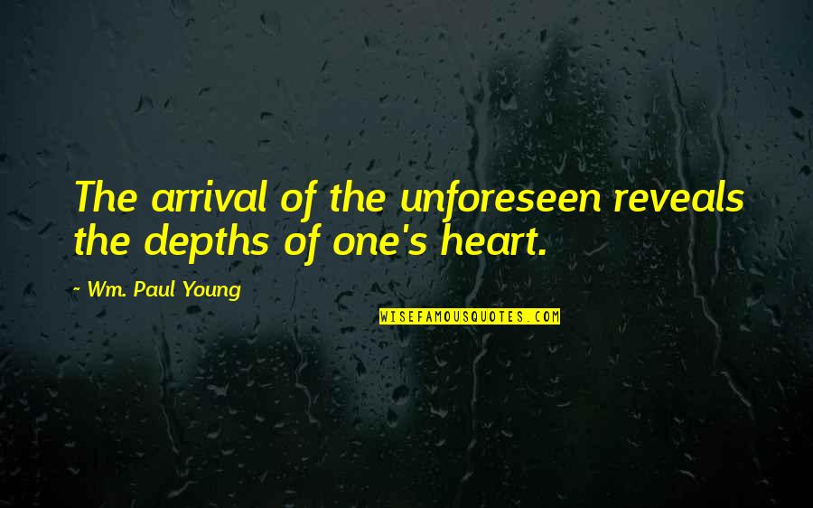 Wm Quotes By Wm. Paul Young: The arrival of the unforeseen reveals the depths Wm Quotes By Wm. Paul Young: The arrival of the unforeseen reveals the depths