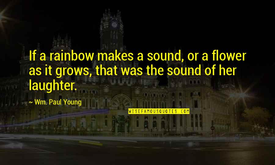 Wm Quotes By Wm. Paul Young: If a rainbow makes a sound, or a Wm Quotes By Wm. Paul Young: If a rainbow makes a sound, or a