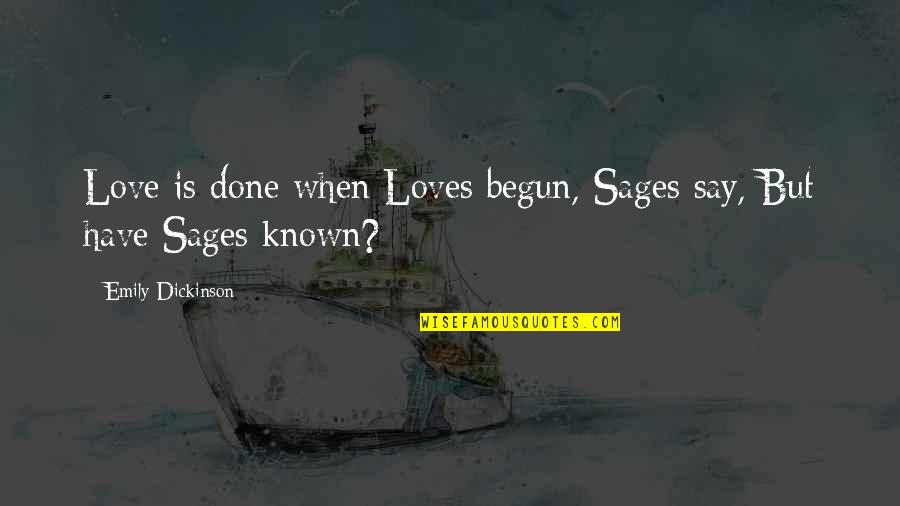 Wmca Quotes By Emily Dickinson: Love is done when Loves begun, Sages say,