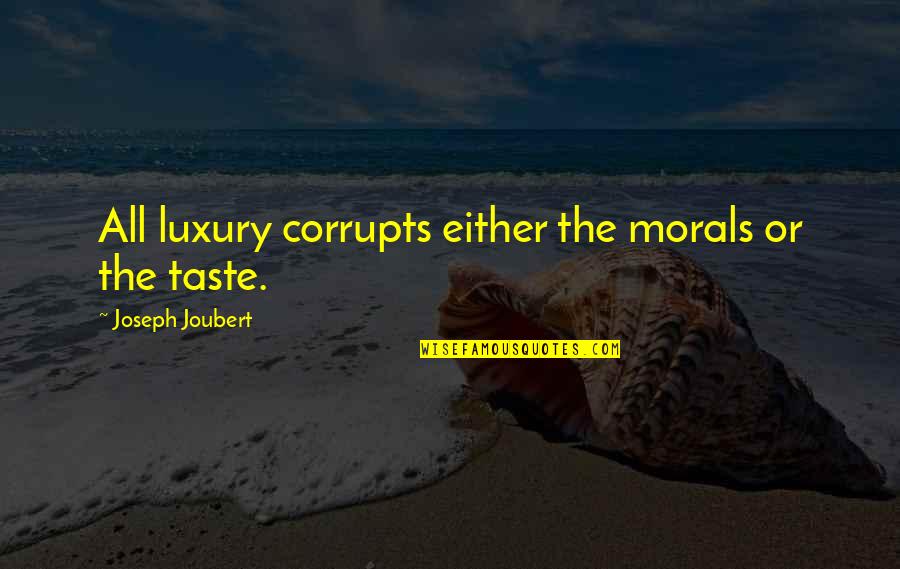 Wmca Quotes By Joseph Joubert: All luxury corrupts either the morals or the