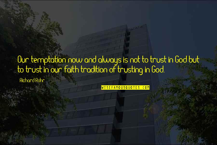 Wmdj Quotes By Richard Rohr: Our temptation now and always is not to Wmdj Quotes By Richard Rohr: Our temptation now and always is not to
