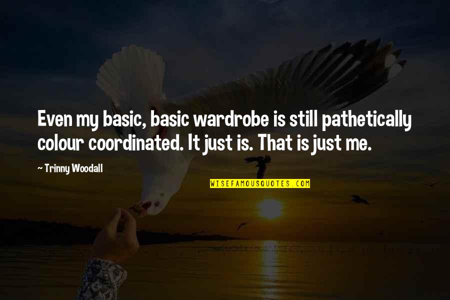 Wmds Quotes By Trinny Woodall: Even my basic, basic wardrobe is still pathetically Wmds Quotes By Trinny Woodall: Even my basic, basic wardrobe is still pathetically