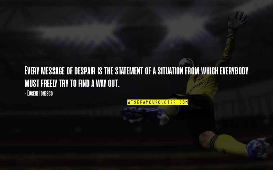 Wnba Playoffs Quotes By Eugene Ionesco: Every message of despair is the statement of Wnba Playoffs Quotes By Eugene Ionesco: Every message of despair is the statement of