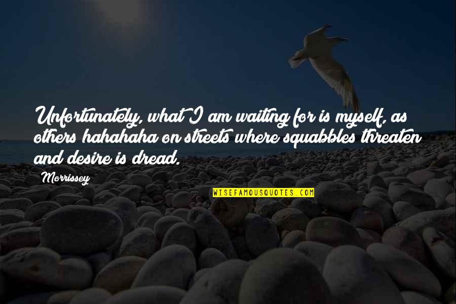 Wnbc Movie Quotes By Morrissey: Unfortunately, what I am waiting for is myself, Wnbc Movie Quotes By Morrissey: Unfortunately, what I am waiting for is myself,