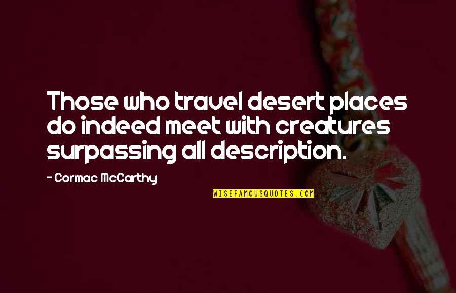 Wnek Orthodontics Quotes By Cormac McCarthy: Those who travel desert places do indeed meet