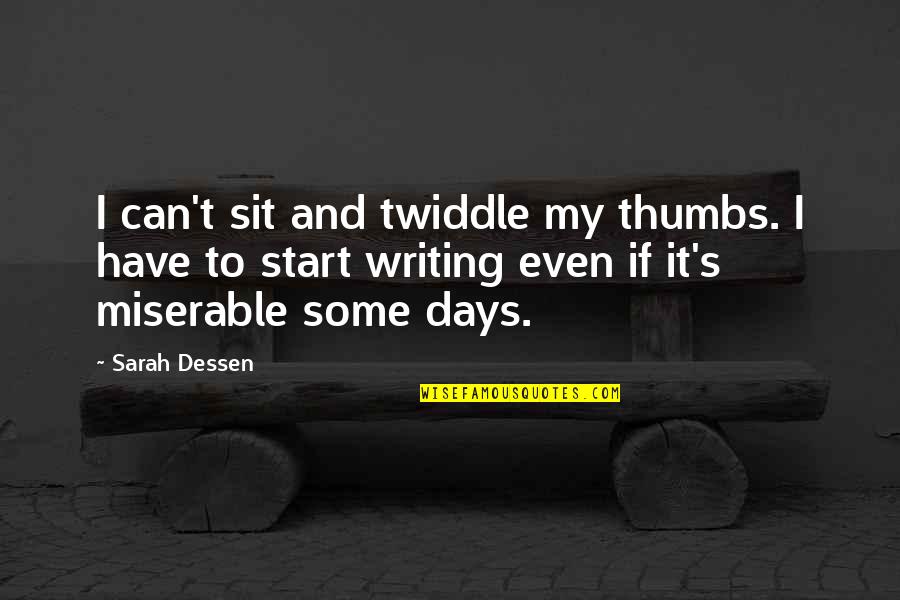 Wnek Orthodontics Quotes By Sarah Dessen: I can't sit and twiddle my thumbs. I