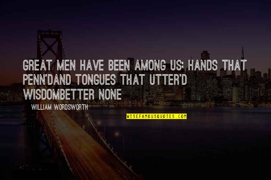 Wnek Vending Quotes By William Wordsworth: Great men have been among us; hands that
