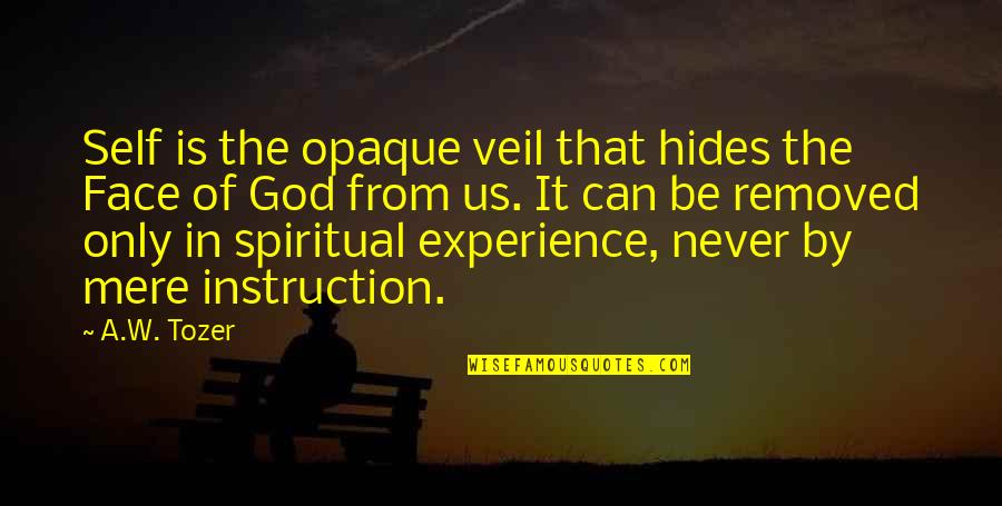 Wnet Thirteen Quotes By A.W. Tozer: Self is the opaque veil that hides the Wnet Thirteen Quotes By A.W. Tozer: Self is the opaque veil that hides the