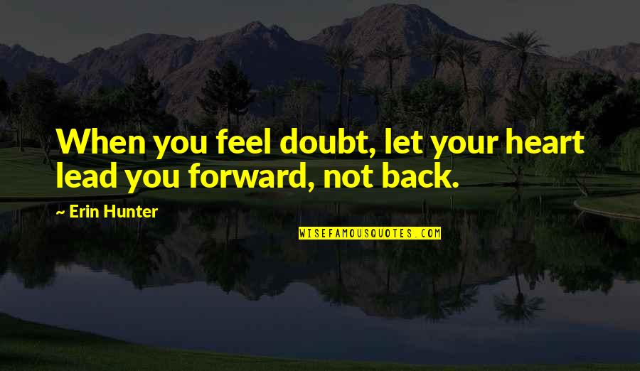 Wnet Thirteen Quotes By Erin Hunter: When you feel doubt, let your heart lead