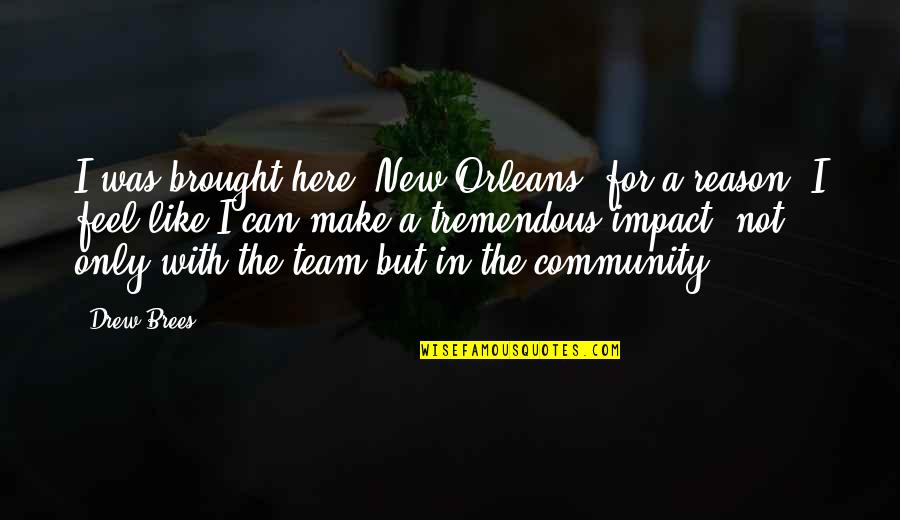 Wnew Quotes By Drew Brees: I was brought here [New Orleans] for a