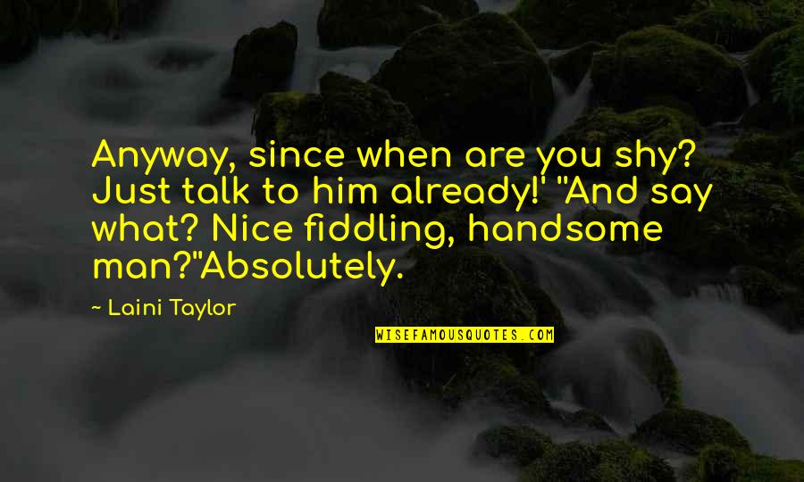 Wnew Tv Quotes By Laini Taylor: Anyway, since when are you shy? Just talk Wnew Tv Quotes By Laini Taylor: Anyway, since when are you shy? Just talk